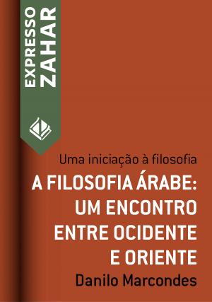 Cover of the book A filosofia árabe: um encontro entre Ocidente e Oriente by Danilo Marcondes