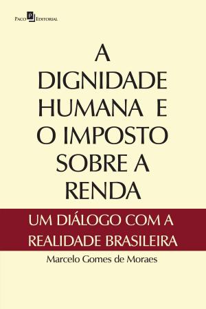 Cover of the book A dignidade humana e o imposto sobre a renda by Luiz Fernando Gomes
