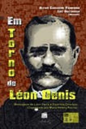 Cover of the book Em Torno de Léon Denis by Bárbara  Cruz, Espíritos Diversos