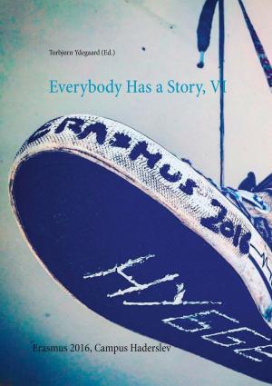 Cover of the book Everybody Has a Story, VI by Kay Ganahl