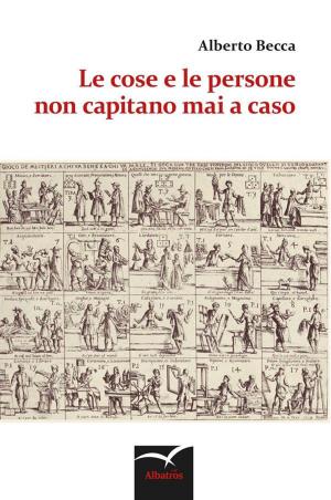 Cover of the book Le cose e le persone non capitano mai a caso by Chiara Pompeo