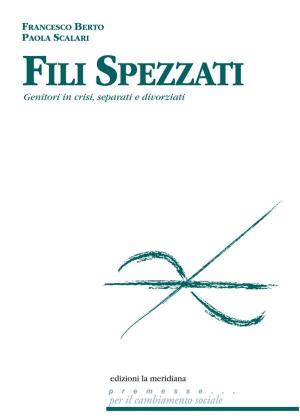 Cover of the book Fili spezzati. Aiutare genitori in crisi, separati e divorziati by don Tonino Bello