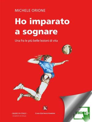 Cover of the book Ho imparato a sognare by Moramarco Patrizio Giulio Cesare