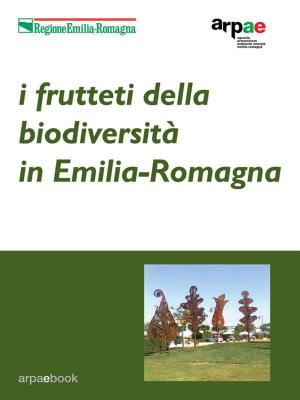 Cover of the book I frutteti della biodiversità in Emilia-Romagna by 