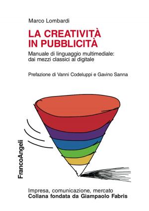 Cover of the book La creatività in pubblicità. Manuale di linguaggio multimediale: dai mezzi classici al digitale by Cinzia Lucantoni, Paola Catarci