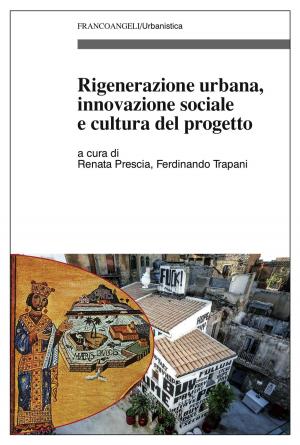 Cover of the book Rigenerazione urbana, innovazione sociale e cultura del progetto by Vittorio Galgano