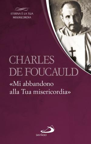 Cover of the book Charles de Foucauld. «Mi abbandono alla Tua misericordia» by Giulio Michelini, Mariateresa Zattoni, Gilberto Gillini