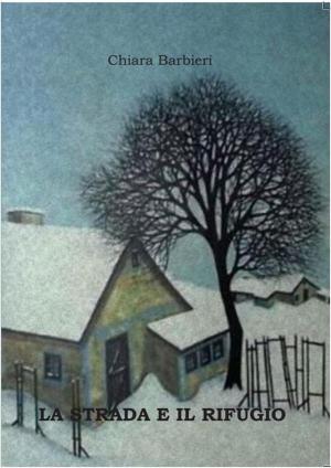 Cover of the book La strada e il rifugio by Barbara Griffin Villemez