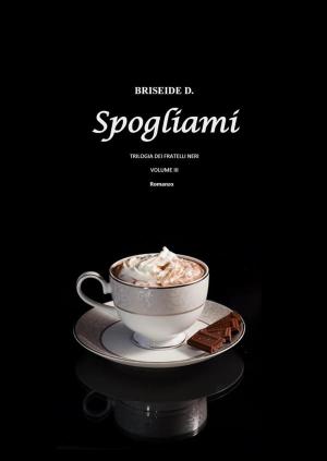 Cover of the book Spogliami - Trilogia dei Fratelli Neri Vol.3 by Daniele Bronzin