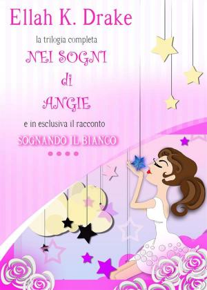 Book cover of Nei sogni di Angie- trilogia completa / Sognando il bianco 4#