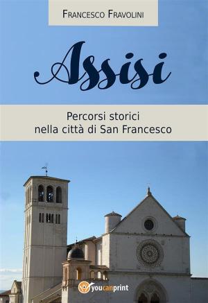 Cover of the book Assisi - Percorsi storici nella città di san Francesco by Sergio Sarri