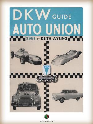 Cover of the book The AUTO UNION-DKW Guide by Giorgio Nebbia, Guglielmo Righini
