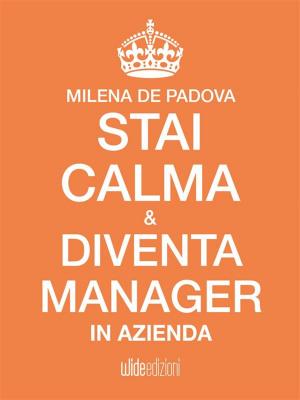 Cover of the book Stai Calma e Diventa Manager in Azienda by Patricia D. Sadar, Pete Drolet