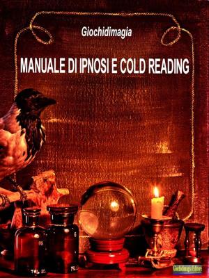 Cover of the book Manuale di Ipnosi e Cold Reading by Giochidimagia