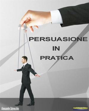 Cover of the book Persuasione in Pratica by Marco Antuzi