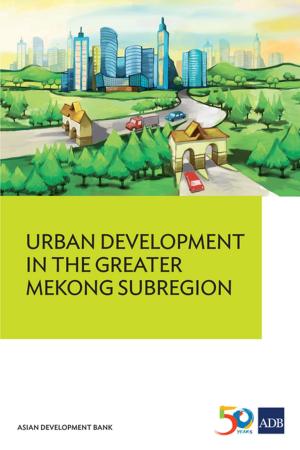 Cover of the book Urban Development in the Greater Mekong Subregion by Xianming Yang, Zanxin Wang, Ying Chen, Fan Yuan