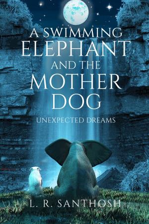 Cover of the book A Swimming Elephant and The Mother Dog by Krishna Sriteja. D
