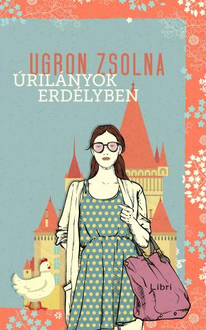 Cover of the book Úrilányok Erdélyben by Kemény Zsófi, Kemény Zsófi