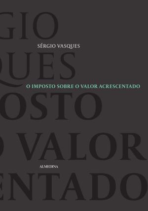 Cover of the book O Imposto sobre o Valor Acrescentado by Tânia Carvalhais Pereira Sérgio Vasques