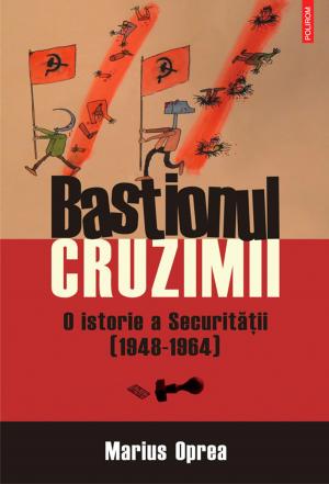 Cover of the book Bastionul cruzimii. O istorie a Securitatii (1948-1964) by 李曉萍．墨刻編輯部
