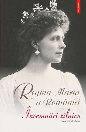 Cover of the book Însemnări zilnice. Vol. 6: 1 ianuarie 1924 - 31 decembrie 1924 by Maria Regină a României