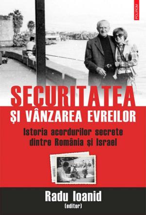 Cover of the book Securitatea și vânzarea evreilor. Istoria acordurilor secrete dintre România și Israel by Nora Iuga