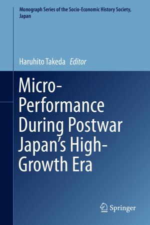 Cover of the book Micro-Performance During Postwar Japan’s High-Growth Era by Xiujian Li, Zhengzheng Shao, Mengjun Zhu, Junbo Yang