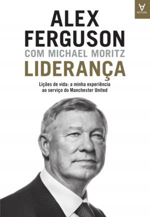 Cover of the book Liderança  Lições de vida: a minha experiência ao serviço do Manchester United by João Taborda da Gama
