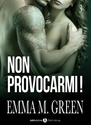 Cover of the book Non provocarmi! Vol. 3 by Emma M. Green