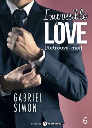 Cover of the book Impossible Love Retrouve-moi 6 by Jana Rouze