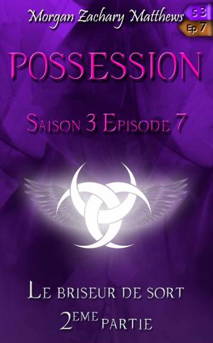 Book cover of Possession Saison 3 Episode 7 Le briseur de sort (2ème partie)