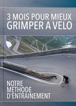 Cover of 3 mois pour mieux grimper à vélo : Notre méthode d'entrainement