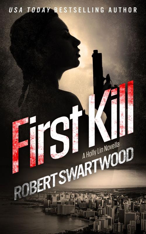 Cover of the book First Kill: A Holly Lin Novella by Robert Swartwood, RMS Press