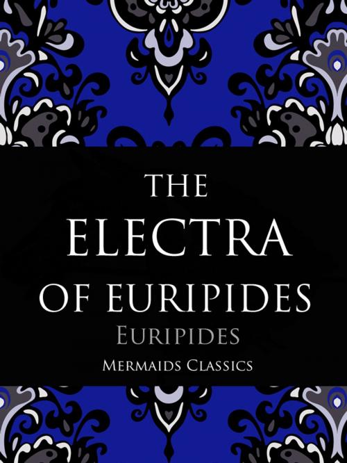 Cover of the book The Electra of Euripides by Euripides, Mermaids Publishing