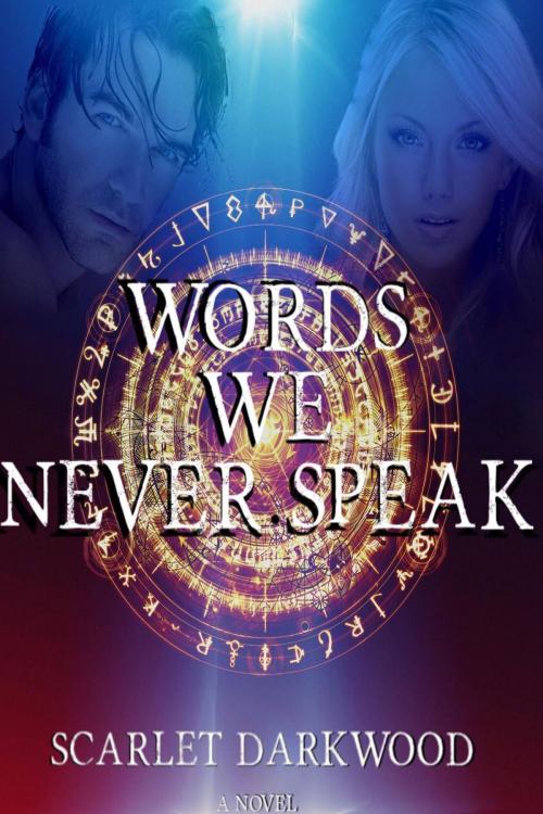 Cover of the book Words We Never Speak by Scarlet Darkwood, Dark Books Press