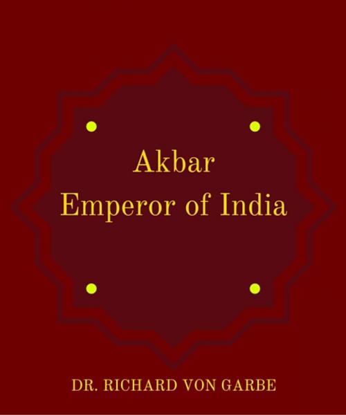 Cover of the book Akbar Emperor of India by Richard Garbe, Star Lamp