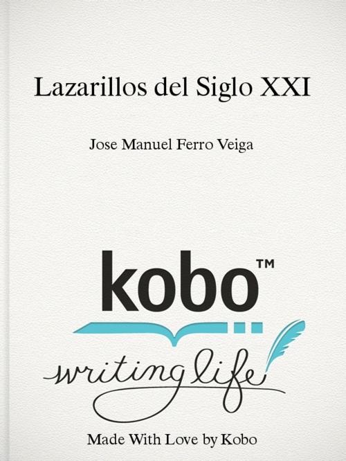 Cover of the book Lazarillos del Siglo XXI by Jose Manuel Ferro Veiga, Jose manuel Ferro Veiga