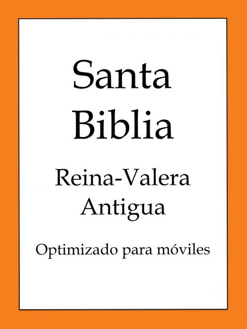 Cover of the book La Biblia, Reina-Valera Antigua by Cipriano de Valera, BOLD RAIN