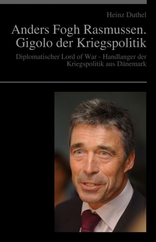 Cover of the book Anders Fogh Rasmussen. Der Gigolo der Kriegspolitik by Heinz Duthel, Heinz Duthel