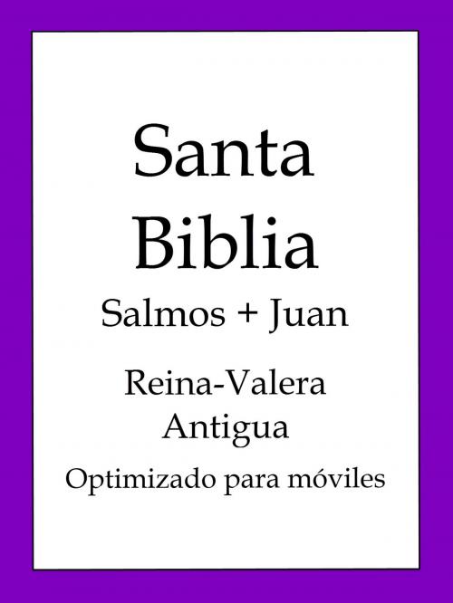 Cover of the book La Biblia, Reina-Valera Antigua - Salmos y Juan by Cipriano de Valera, BOLD RAIN