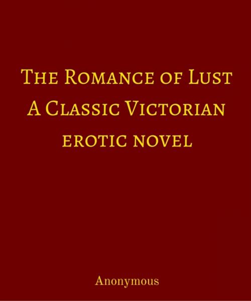 Cover of the book The Romance of Lust: A Classic Victorian erotic novel by Anonymous, Star Lamp