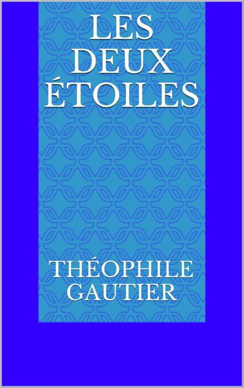 Cover of the book Les Deux Étoiles by Théophile Gautier, CP