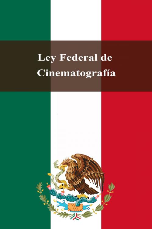 Cover of the book Ley Federal de Cinematografía by Estados Unidos Mexicanos, Dyalpha