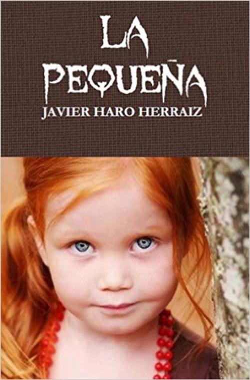Cover of the book LA PEQUEÑA by JAVIER HARO HERRAIZ, Javier Haro Herraiz