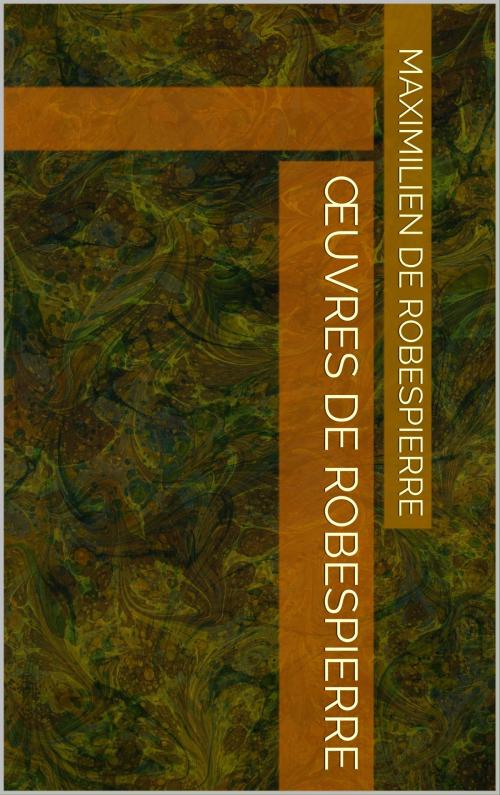 Cover of the book Œuvres de Robespierre by Maximilien de Robespierre, CP