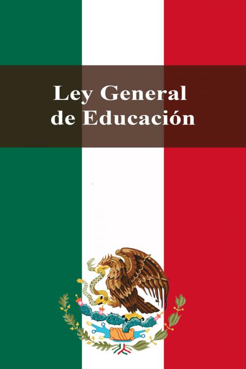 Cover of the book Ley General de Educación by Estados Unidos Mexicanos, Dyalpha