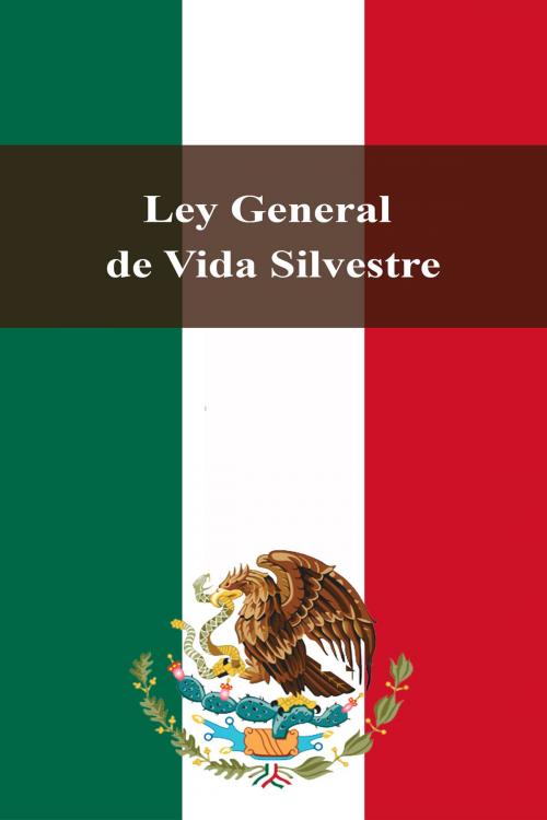 Cover of the book Ley General de Vida Silvestre by Estados Unidos Mexicanos, Dyalpha