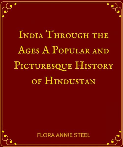 Cover of the book India Through the Ages A Popular and Picturesque History of Hindustan by Flora Annie Steel, Star Lamp
