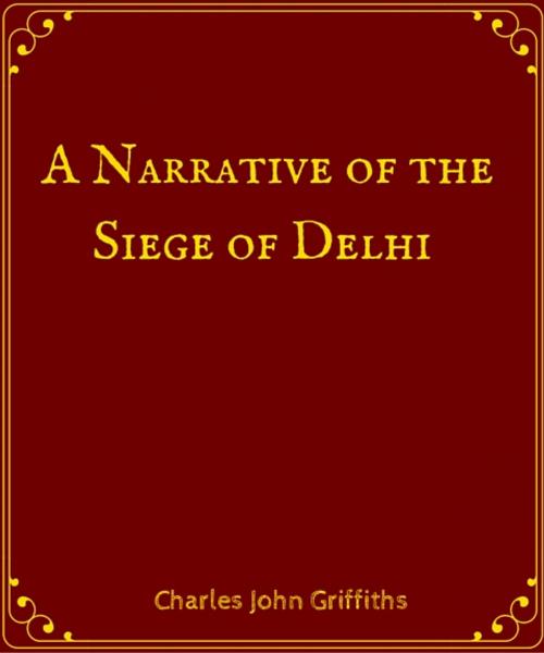 Cover of the book A Narrative of the Siege of Delhi by Charles John Griffiths, Star Lamp