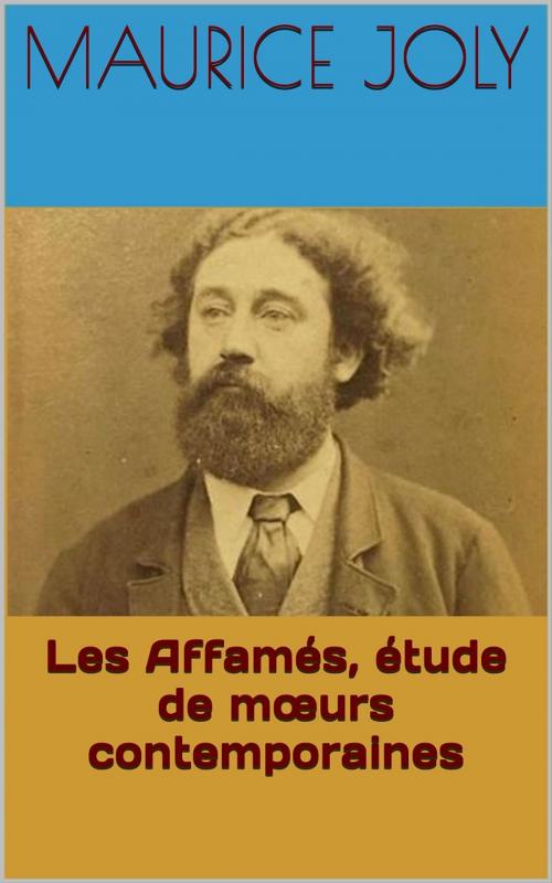 Cover of the book Les Affamés, étude de mœurs contemporaines by Maurice Joly, PRB